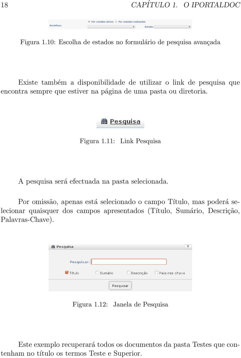 estiver na página de uma pasta ou diretoria. Figura 1.11: Link Pesquisa A pesquisa será efectuada na pasta selecionada.