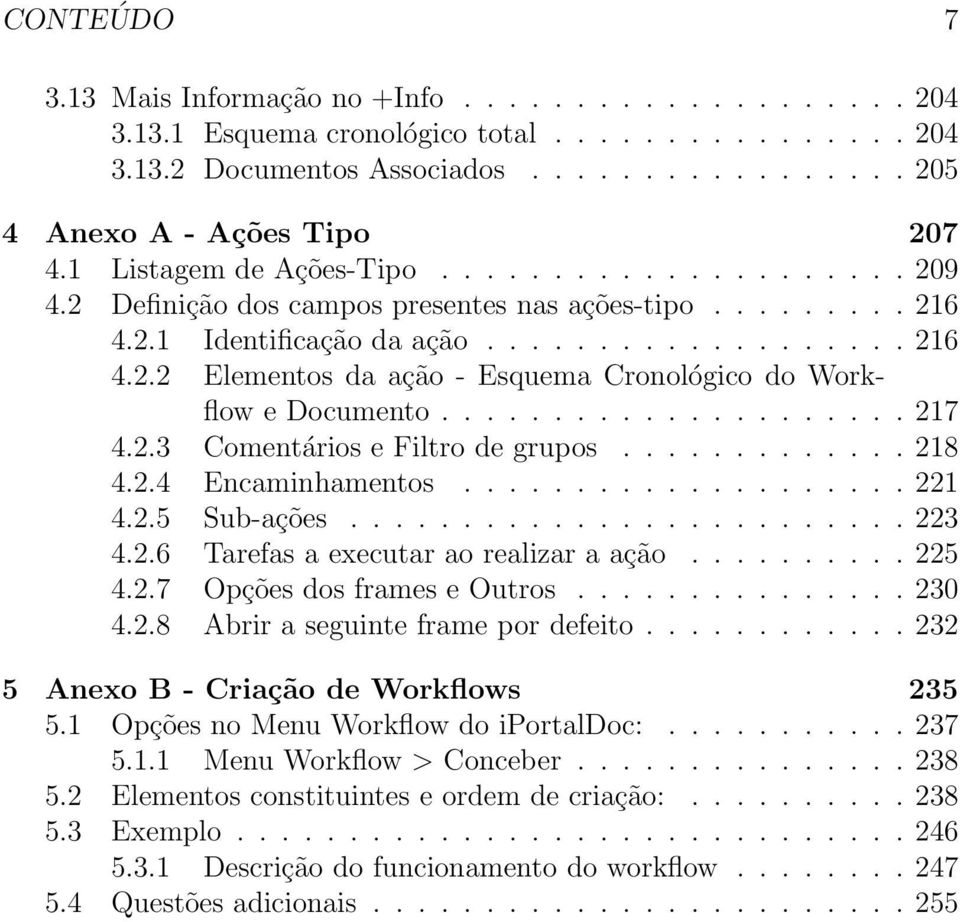 .................... 217 4.2.3 Comentários e Filtro de grupos............. 218 4.2.4 Encaminhamentos.................... 221 4.2.5 Sub-ações......................... 223 4.2.6 Tarefas a executar ao realizar a ação.