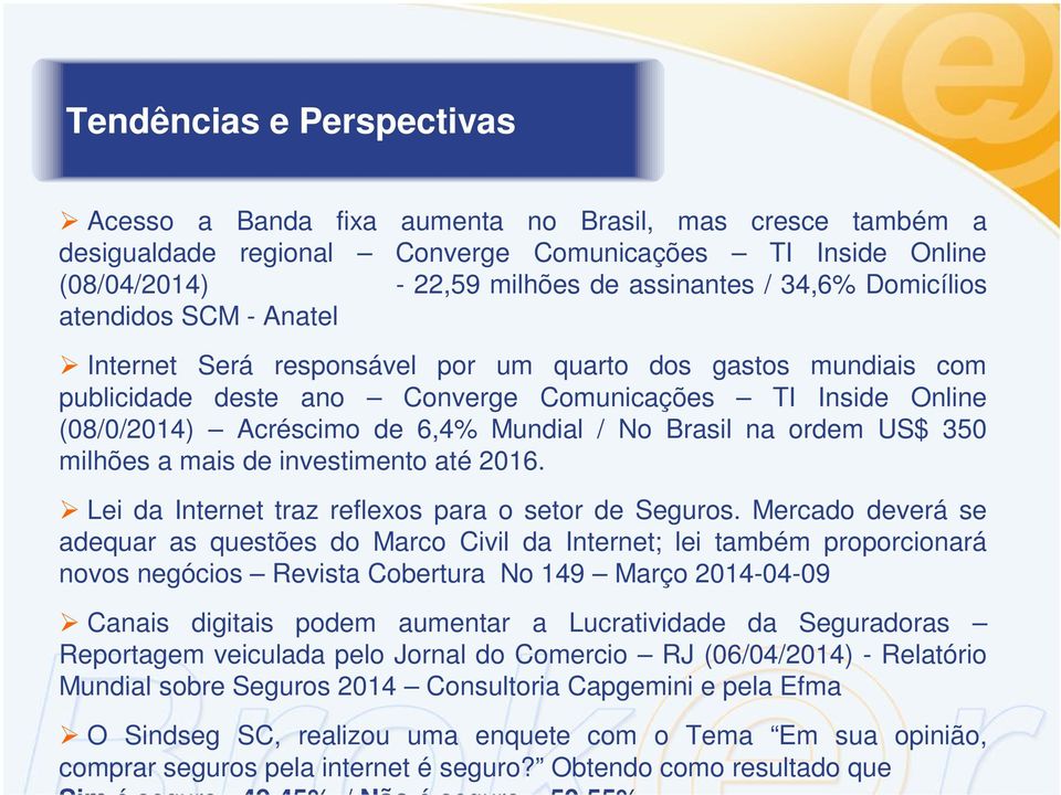 No Brasil na ordem US$ 350 milhões a mais de investimento até 2016. Lei da Internet traz reflexos para o setor de Seguros.