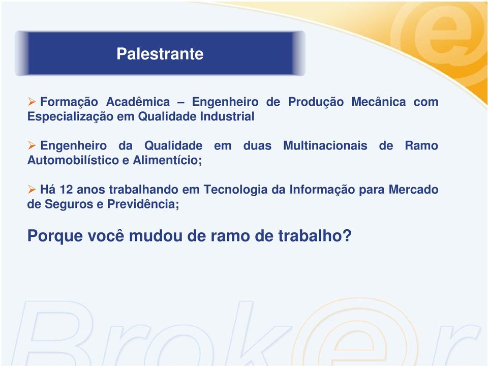 Multinacionais de Ramo Automobilístico e Alimentício; Há 12 anos trabalhando em