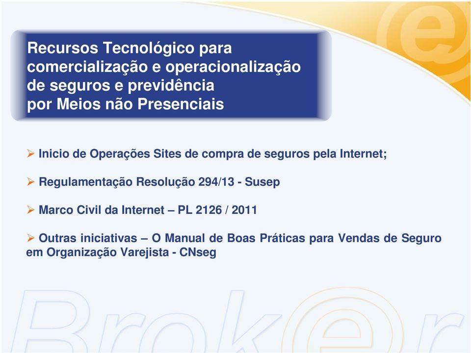 Regulamentação Resolução 294/13 - Susep Marco Civil da Internet PL 2126 / 2011 Outras