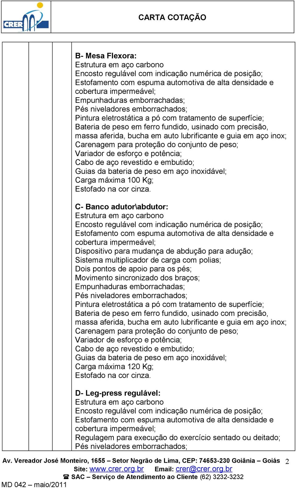 polias; Dois pontos de apoio para os pés; Movimento sincronizado dos braços;