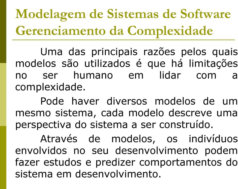 Pode haver diversos modelos de um mesmo sistema, cada modelo descreve uma perspectiva do sistema a ser