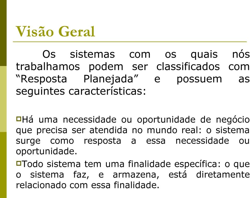 atendida no mundo real: o sistema surge como resposta a essa necessidade ou oportunidade.