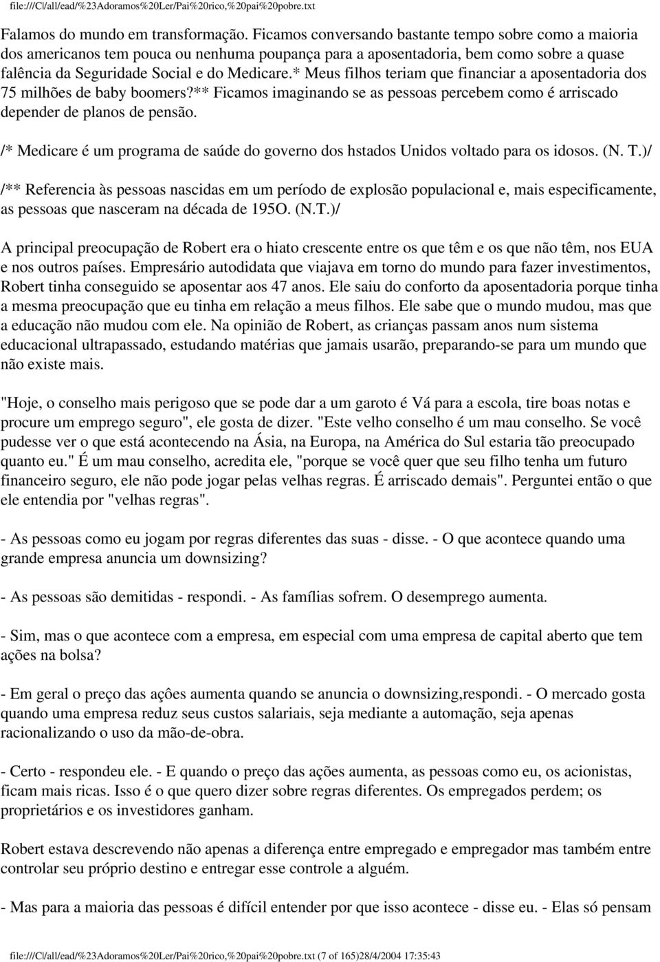 * Meus filhos teriam que financiar a aposentadoria dos 75 milhões de baby boomers?** Ficamos imaginando se as pessoas percebem como é arriscado depender de planos de pensão.