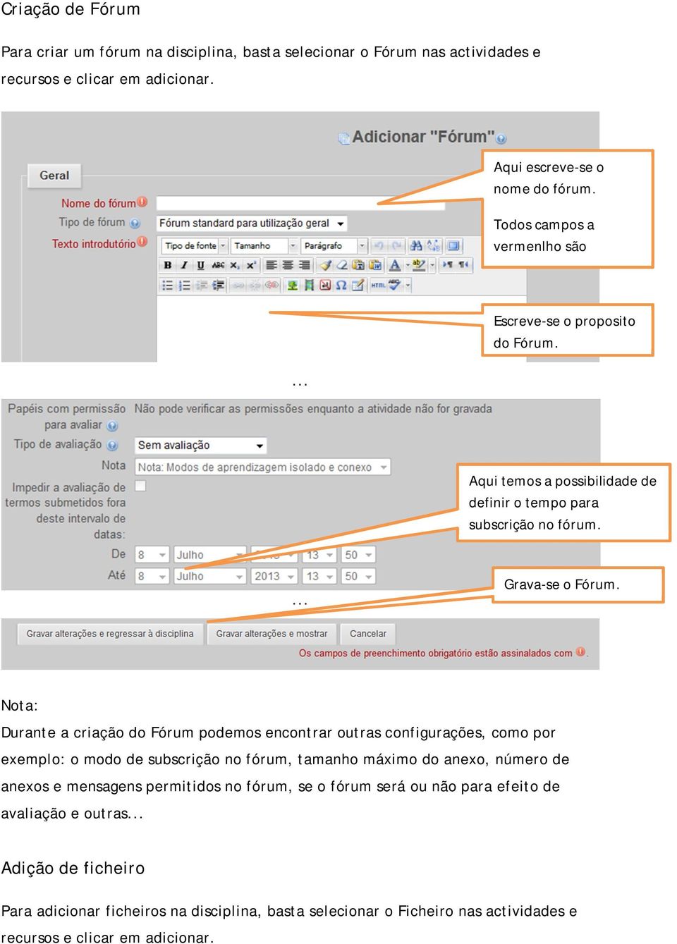 Nota: Durante a criação do Fórum podemos encontrar outras configurações, como por exemplo: o modo de subscrição no fórum, tamanho máximo do anexo, número de anexos e mensagens