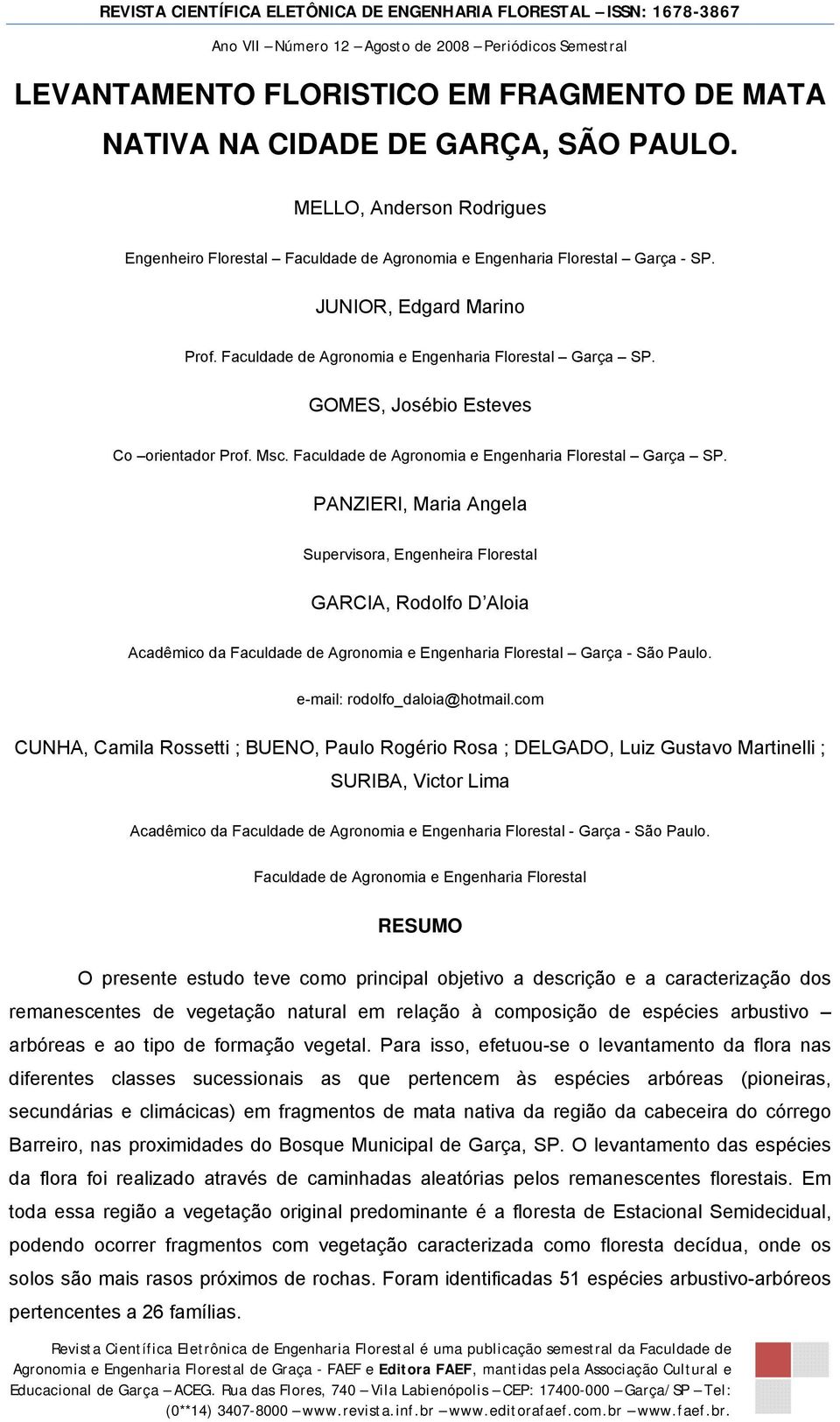 GOMES, Josébio Esteves Co orientador Prof. Msc. Faculdade de Agronomia e Engenharia Florestal Garça SP.