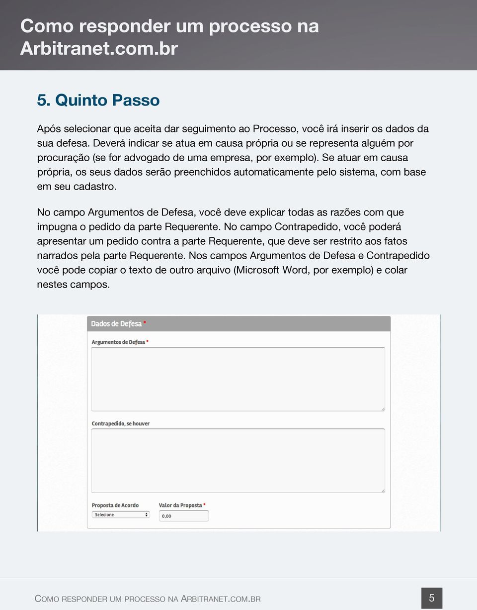 Se atuar em causa própria, os seus dados serão preenchidos automaticamente pelo sistema, com base em seu cadastro.