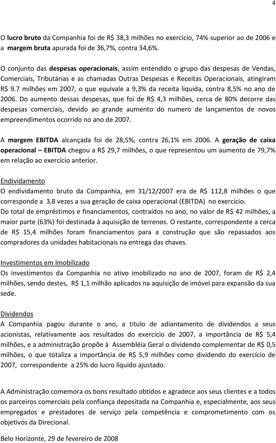 7 milhões em 2007, o que equivale a 9,3% da receita liquida, contra 8,5% no ano de 2006.