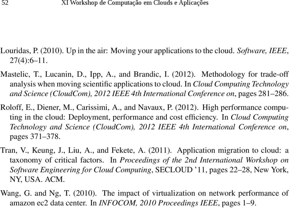In Cloud Computing Technology and Science (CloudCom), 2012 IEEE 4th International Conference on, pages 281 286. Roloff, E., Diener, M., Carissimi, A., and Navaux, P. (2012).