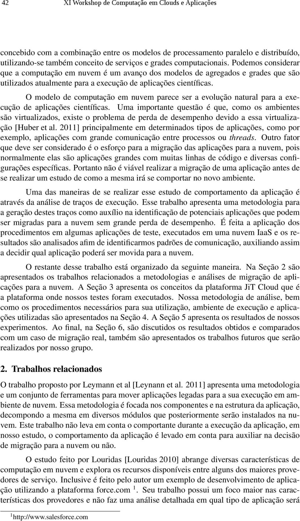 O modelo de computação em nuvem parece ser a evolução natural para a execução de aplicações científicas.