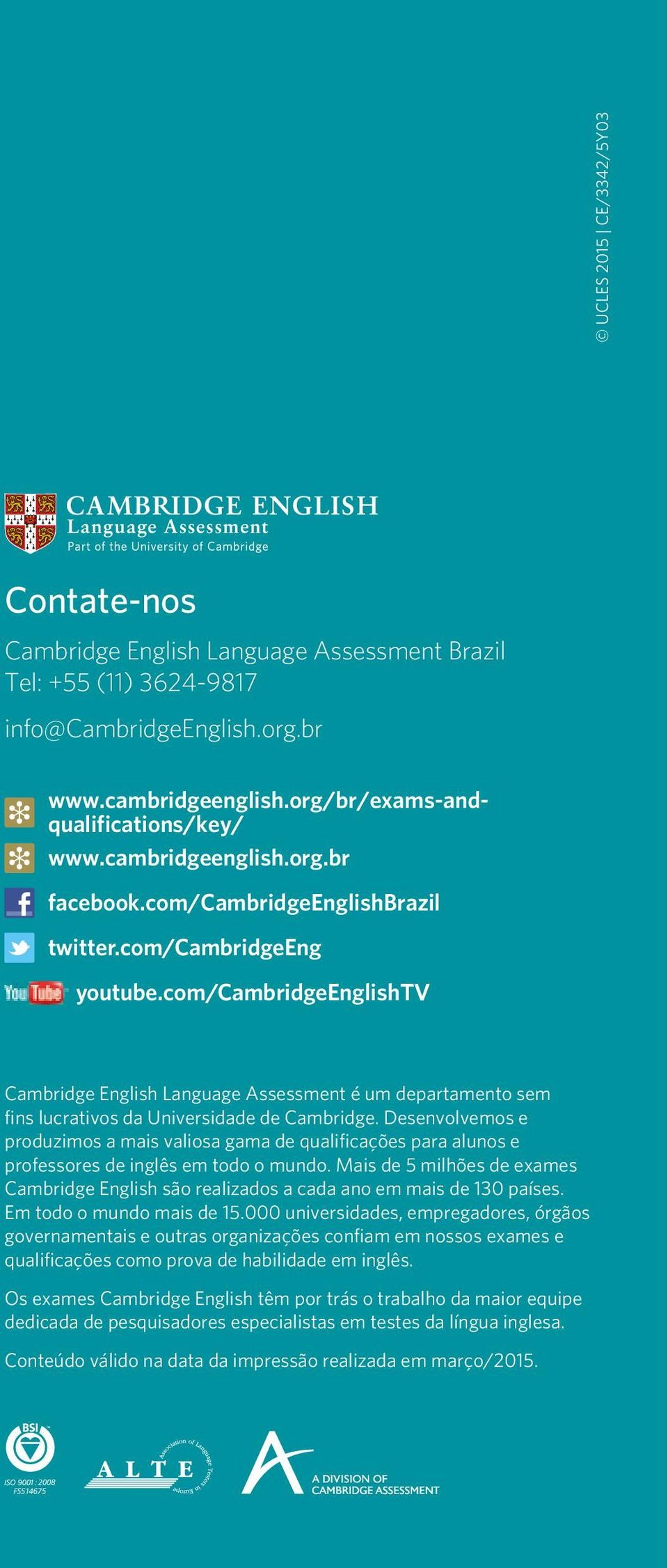 com/cambridgeenglishtv Cambridge English Language Assessment é um departamento sem fins lucrativos da Universidade de Cambridge.