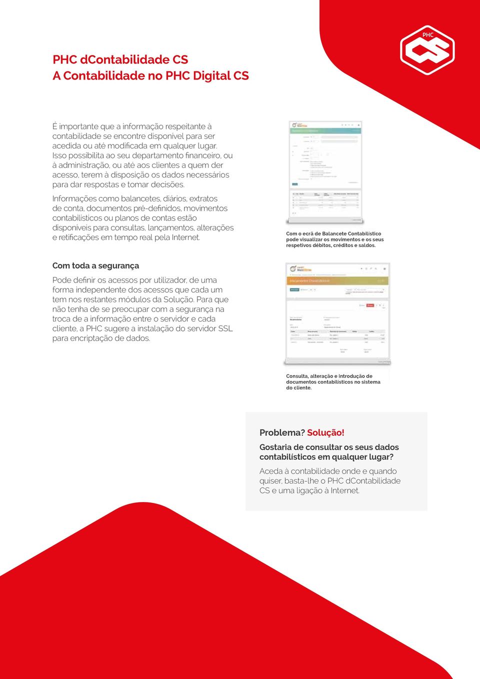 Informações como balancetes, diários, extratos de conta, documentos pré-definidos, movimentos contabilísticos ou planos de contas estão disponíveis para consultas, lançamentos, alterações e