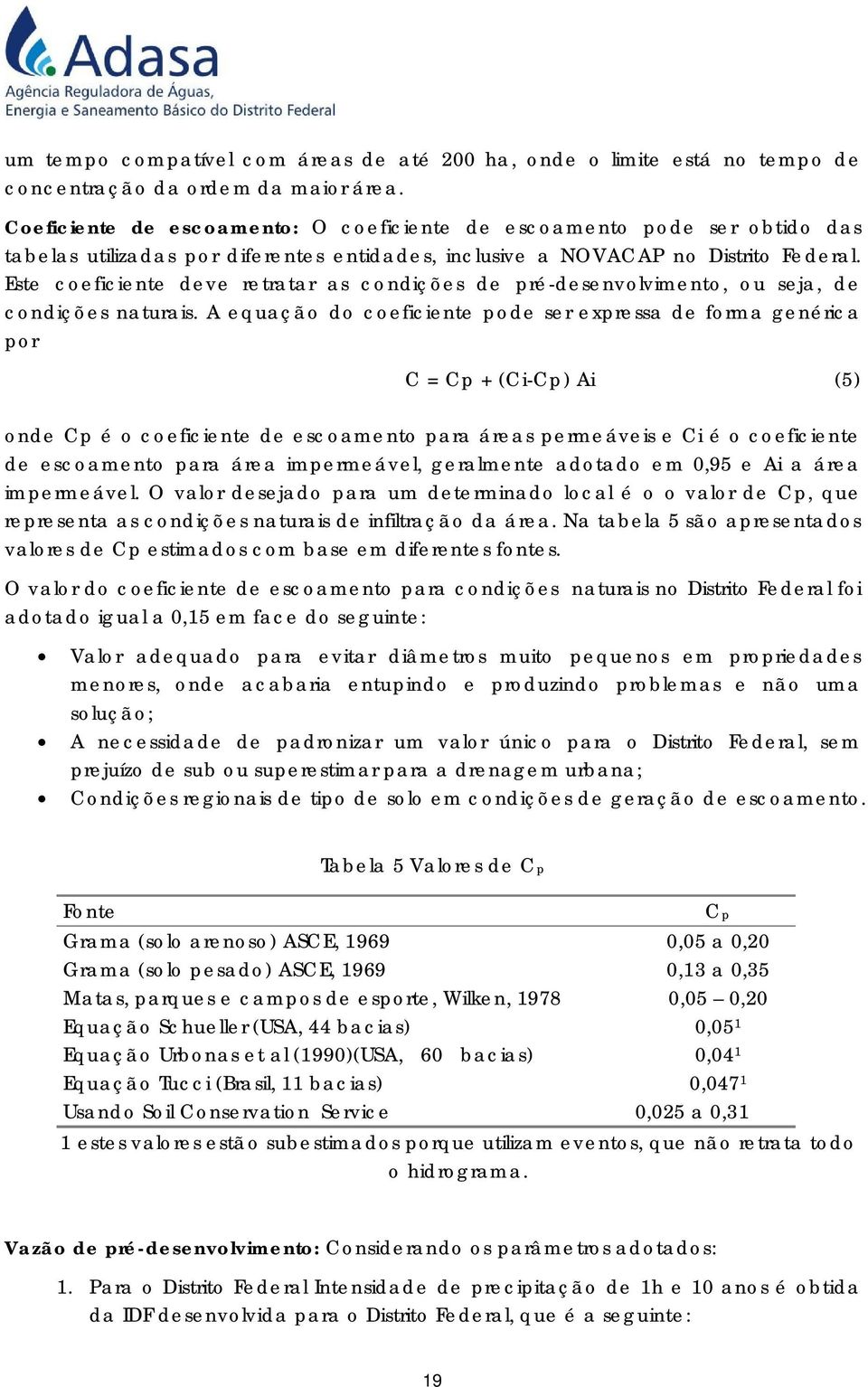 Este coeficiente deve retratar as condições de pré-desenvolvimento, ou seja, de condições naturais.