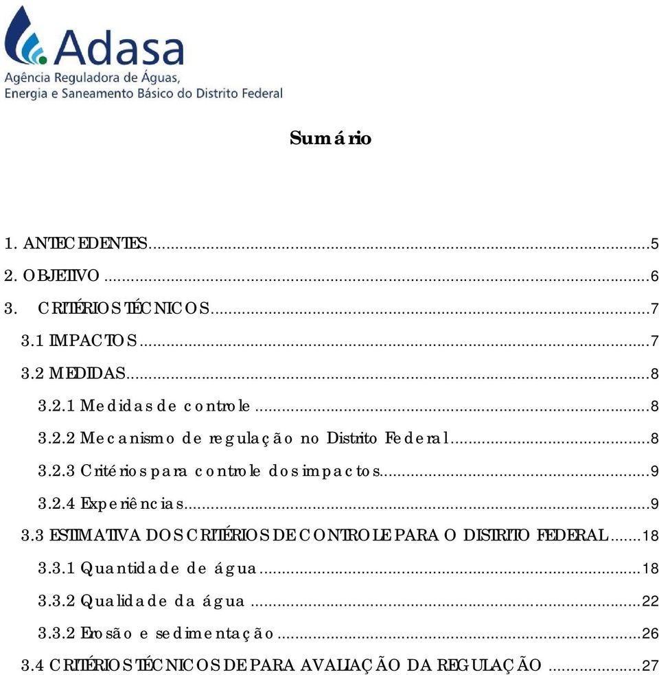 .. 9 3.3 ESTIMATIVA DOS CRITÉRIOS DE CONTROLE PARA O DISTRITO FEDERAL... 18 3.3.1 Quantidade de água... 18 3.3.2 Qualidade da água.