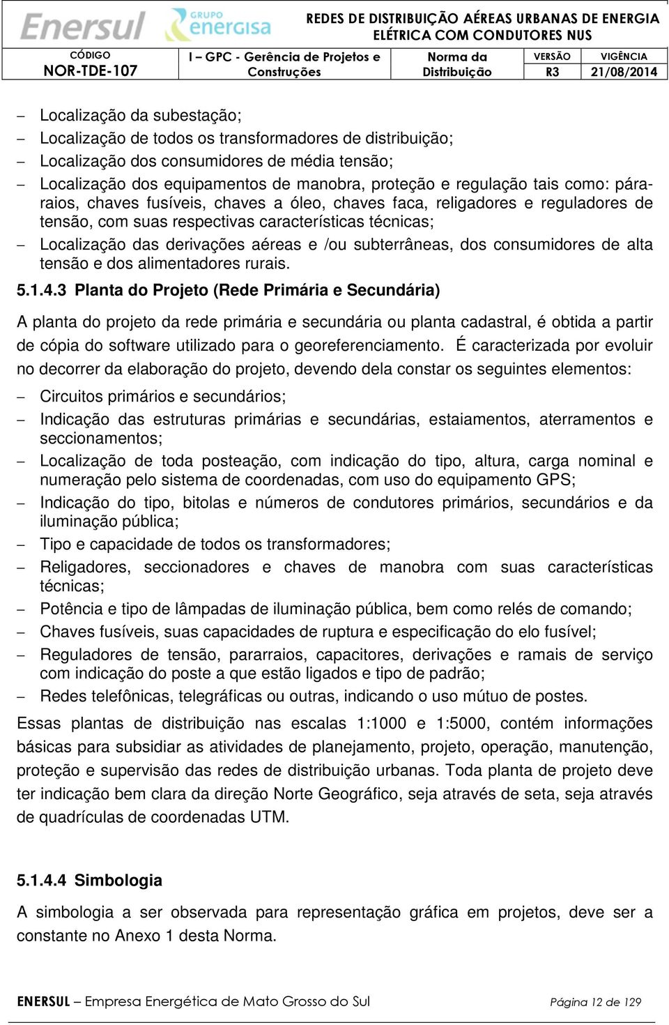 dos consumidores de alta tensão e dos alimentadores rurais. 5.1.4.