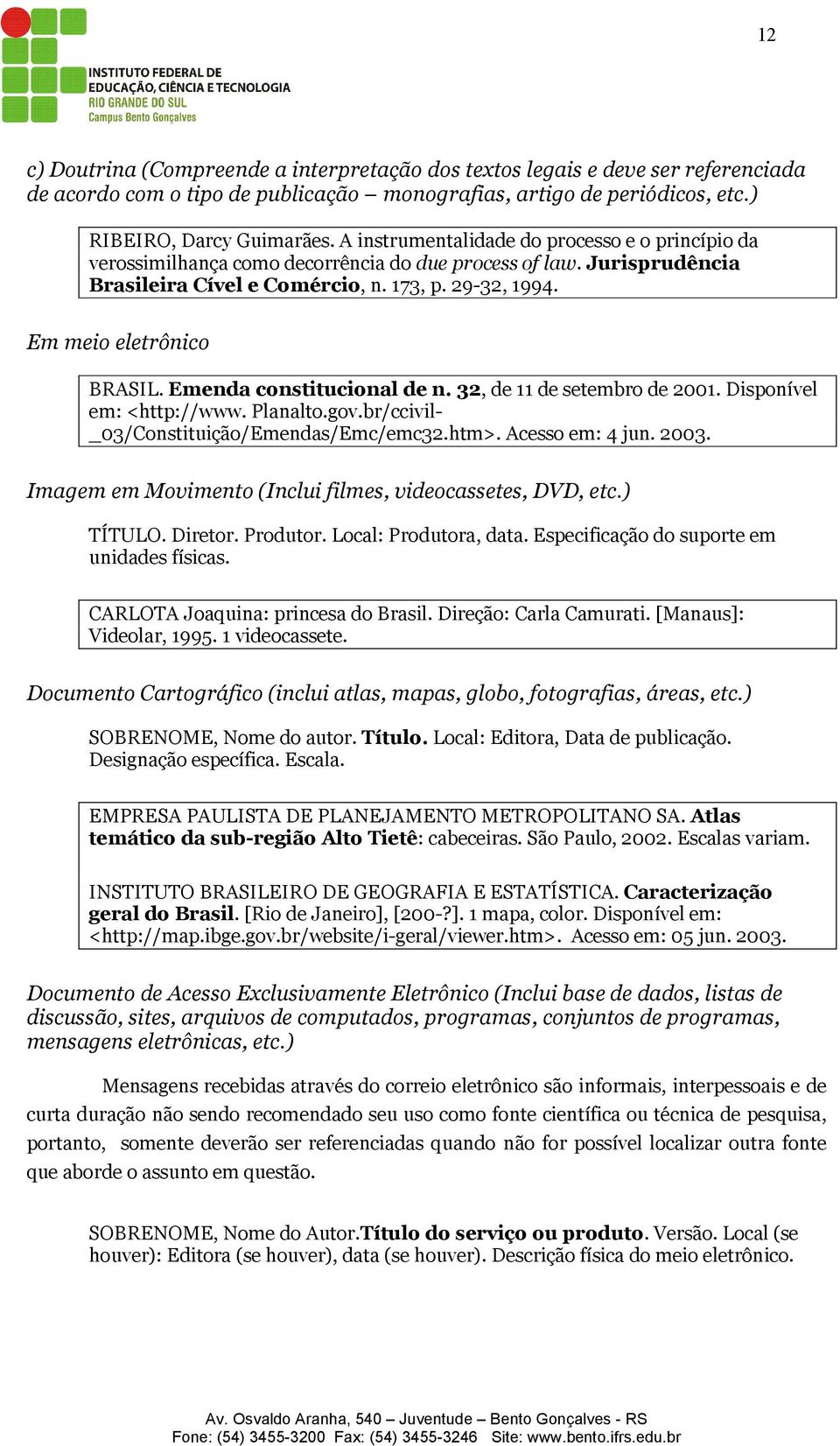 Emenda constitucional de n. 32, de 11 de setembro de 2001. Disponível em: <http://www. Planalto.gov.br/ccivil- _03/Constituição/Emendas/Emc/emc32.htm>. Acesso em: 4 jun. 2003.