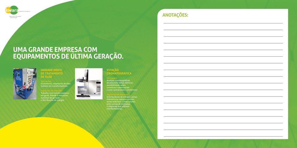 Atende a indústrias e plantas de geração e distribuição de energia.