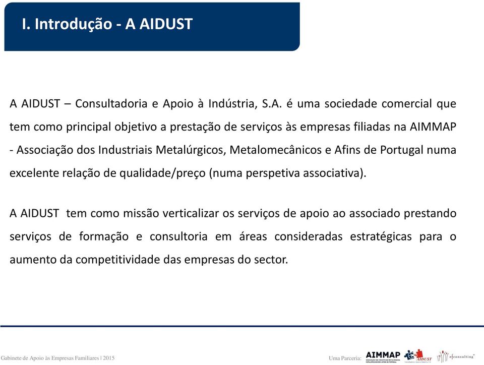 serviços às empresas filiadas na AIMMAP - Associação dos Industriais Metalúrgicos, Metalomecânicos e Afins de Portugal numa excelente