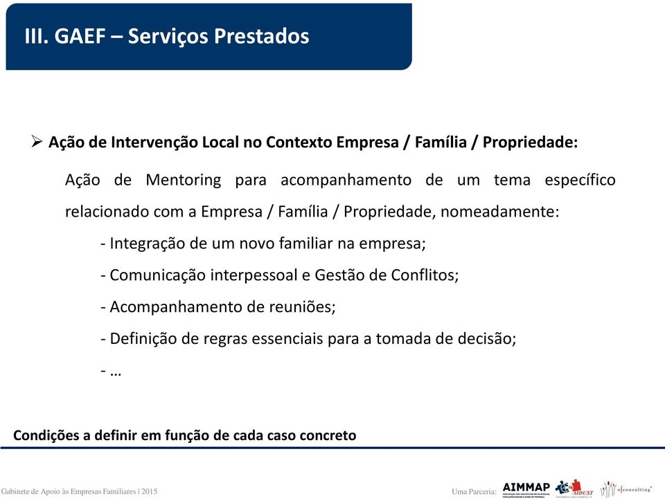 nomeadamente: - Integração de um novo familiar na empresa; - Comunicação interpessoal e Gestão de Conflitos; -