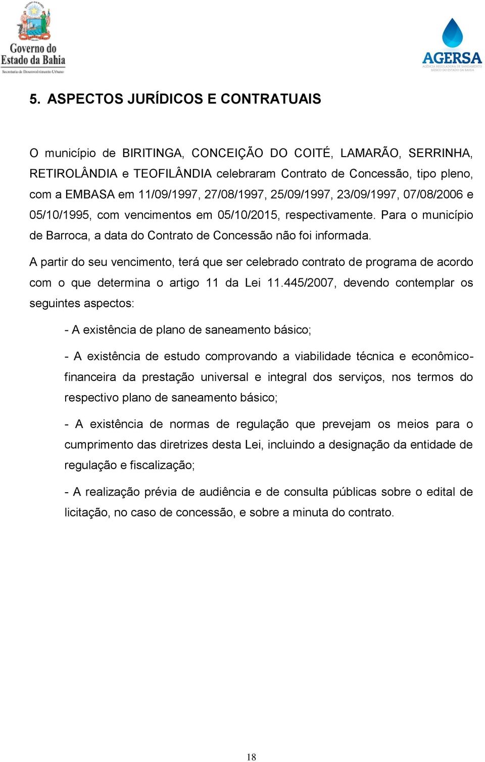 A partir do seu vencimento, terá que ser celebrado contrato de programa de acordo com o que determina o artigo 11 da Lei 11.