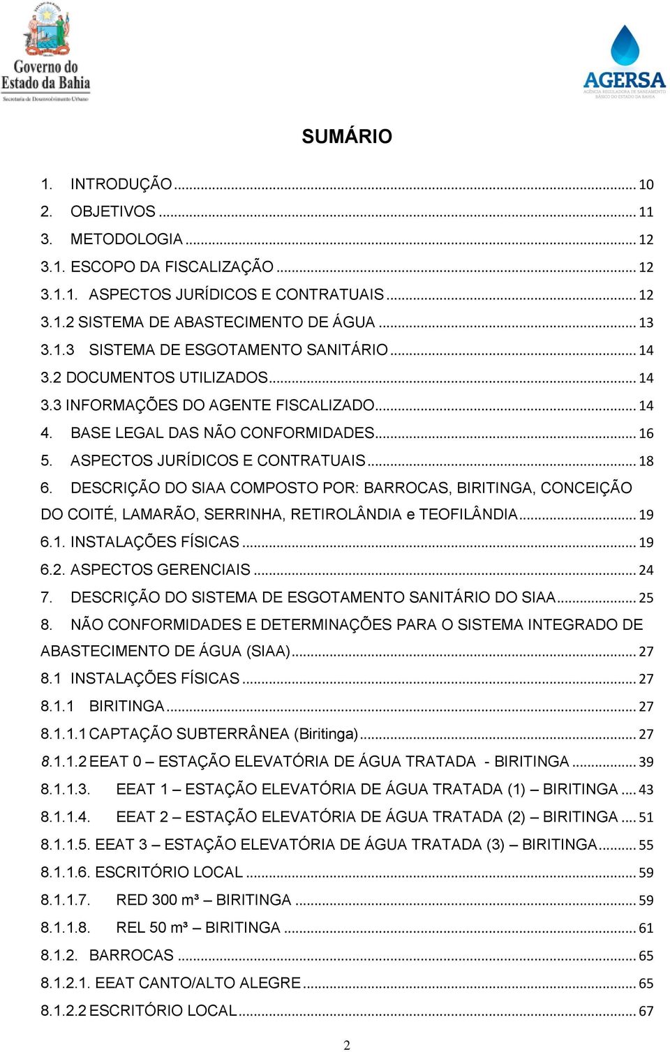 DESCRIÇÃO DO SIAA COMPOSTO POR: BARROCAS, BIRITINGA, CONCEIÇÃO DO COITÉ, LAMARÃO, SERRINHA, RETIROLÂNDIA e TEOFILÂNDIA... 19 6.1. INSTALAÇÕES FÍSICAS... 19 6.2. ASPECTOS GERENCIAIS... 24 7.