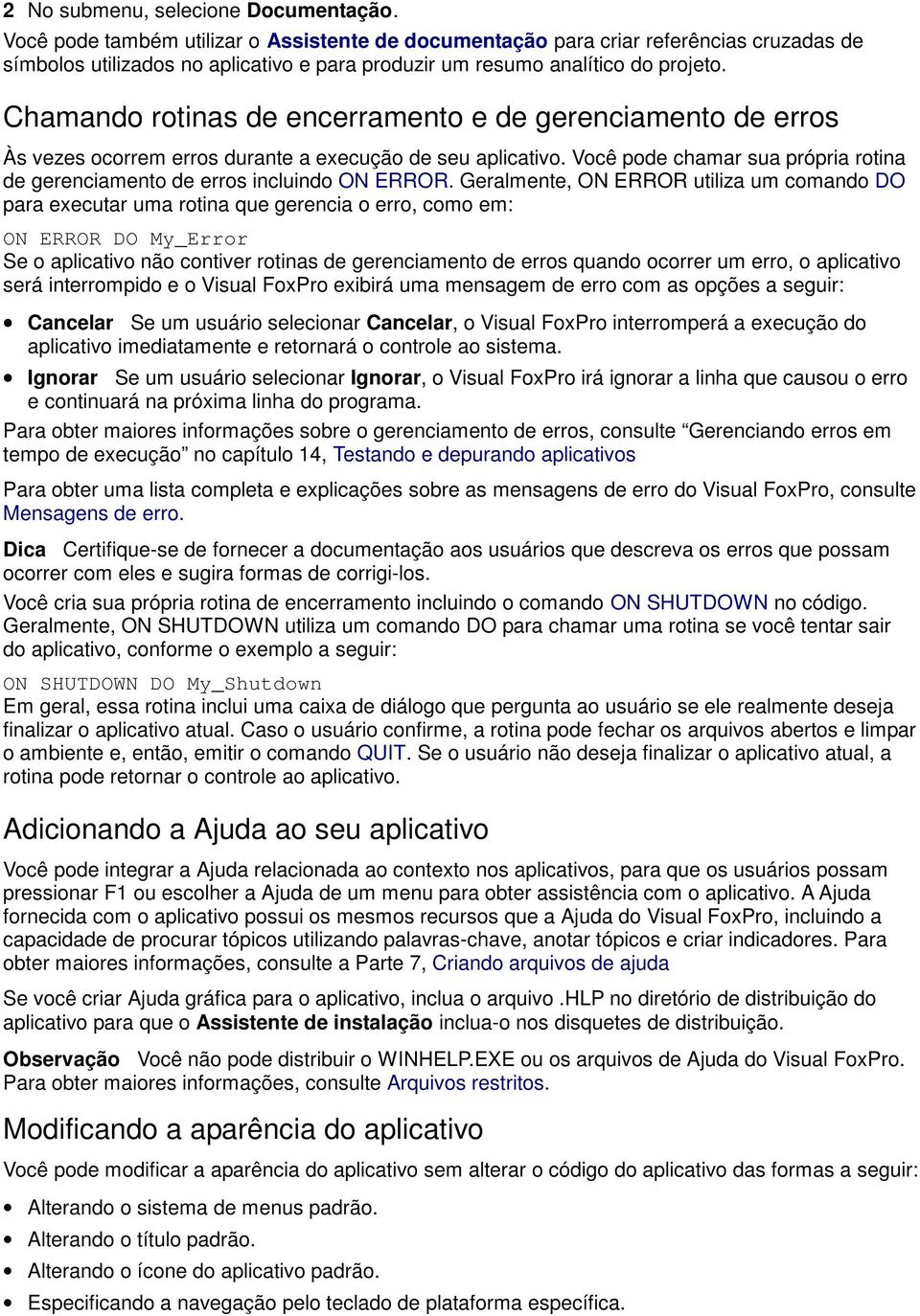 Chamando rotinas de encerramento e de gerenciamento de erros Às vezes ocorrem erros durante a execução de seu aplicativo.