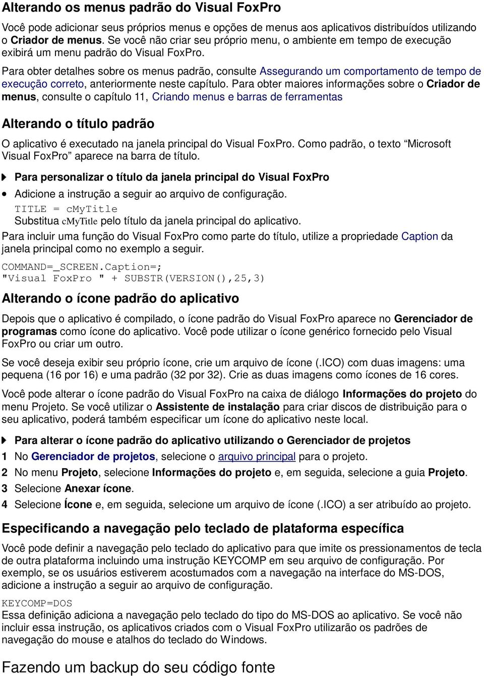 Para obter detalhes sobre os menus padrão, consulte Assegurando um comportamento de tempo de execução correto, anteriormente neste capítulo.