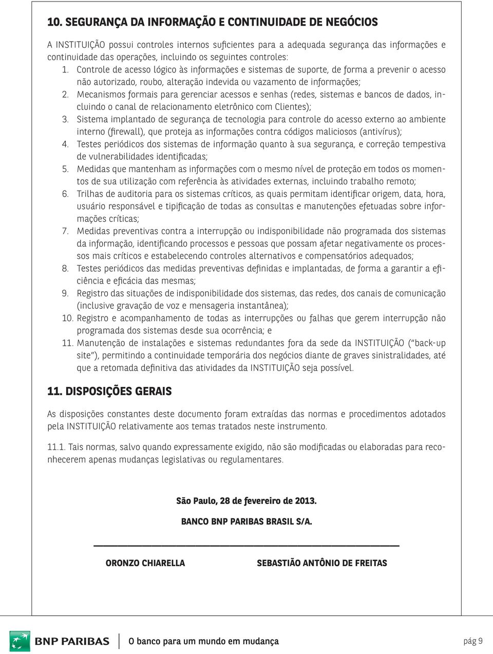 Mecanismos formais para gerenciar acessos e senhas (redes, sistemas e bancos de dados, incluindo o canal de relacionamento eletrônico com Clientes); 3.