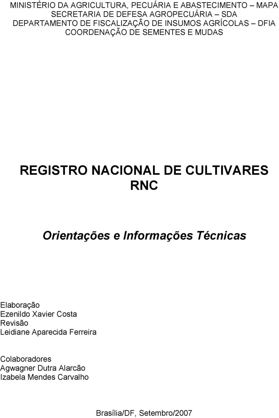 NACIONAL DE CULTIVARES RNC Orientações e Informações Técnicas Elaboração Ezenildo Xavier Costa Revisão