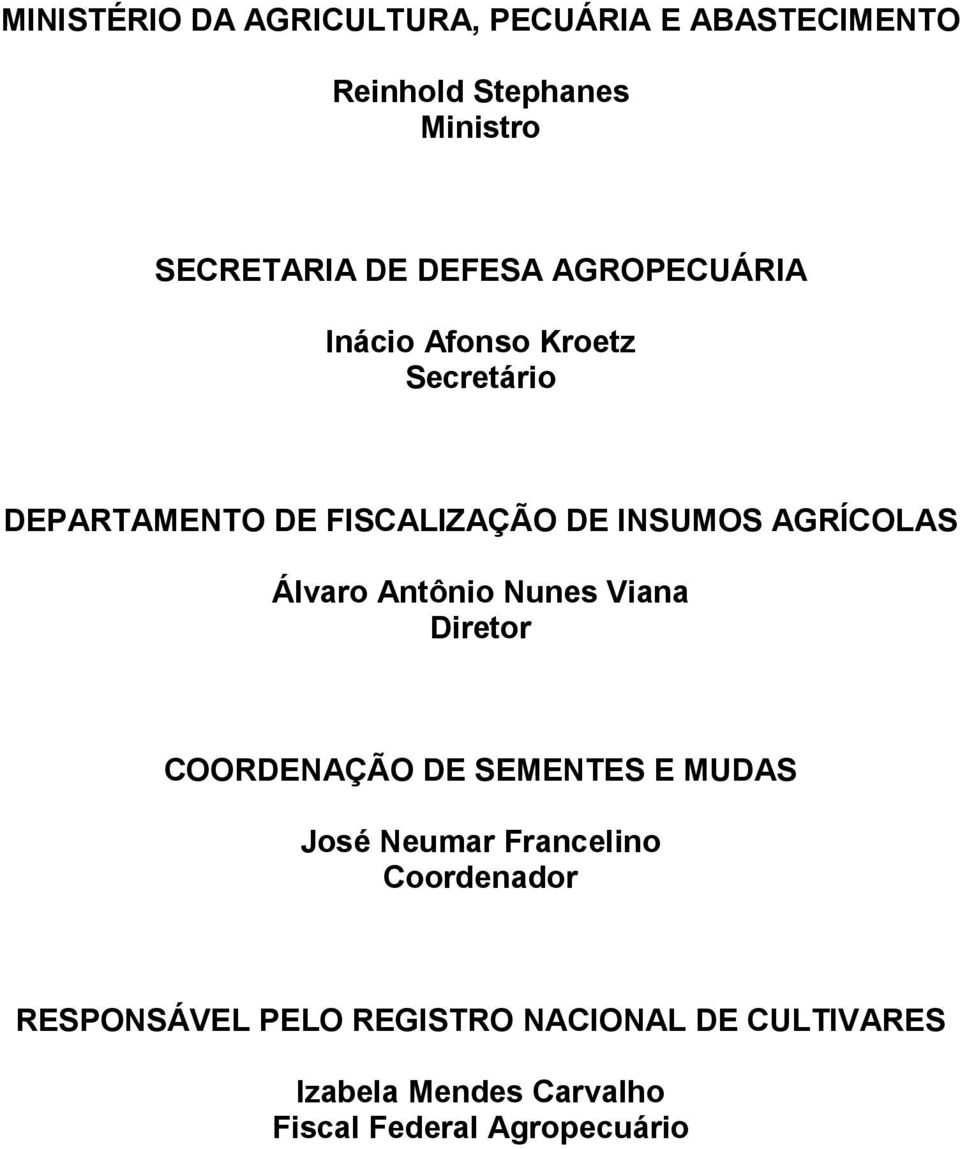 AGRÍCOLAS Álvaro Antônio Nunes Viana Diretor COORDENAÇÃO DE SEMENTES E MUDAS José Neumar Francelino