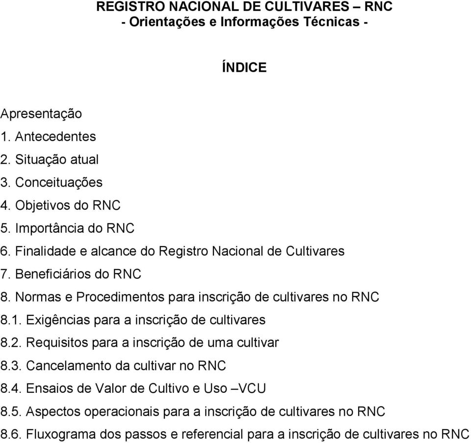 Normas e Procedimentos para inscrição de cultivares no RNC 8.1. Exigências para a inscrição de cultivares 8.2. Requisitos para a inscrição de uma cultivar 8.3.