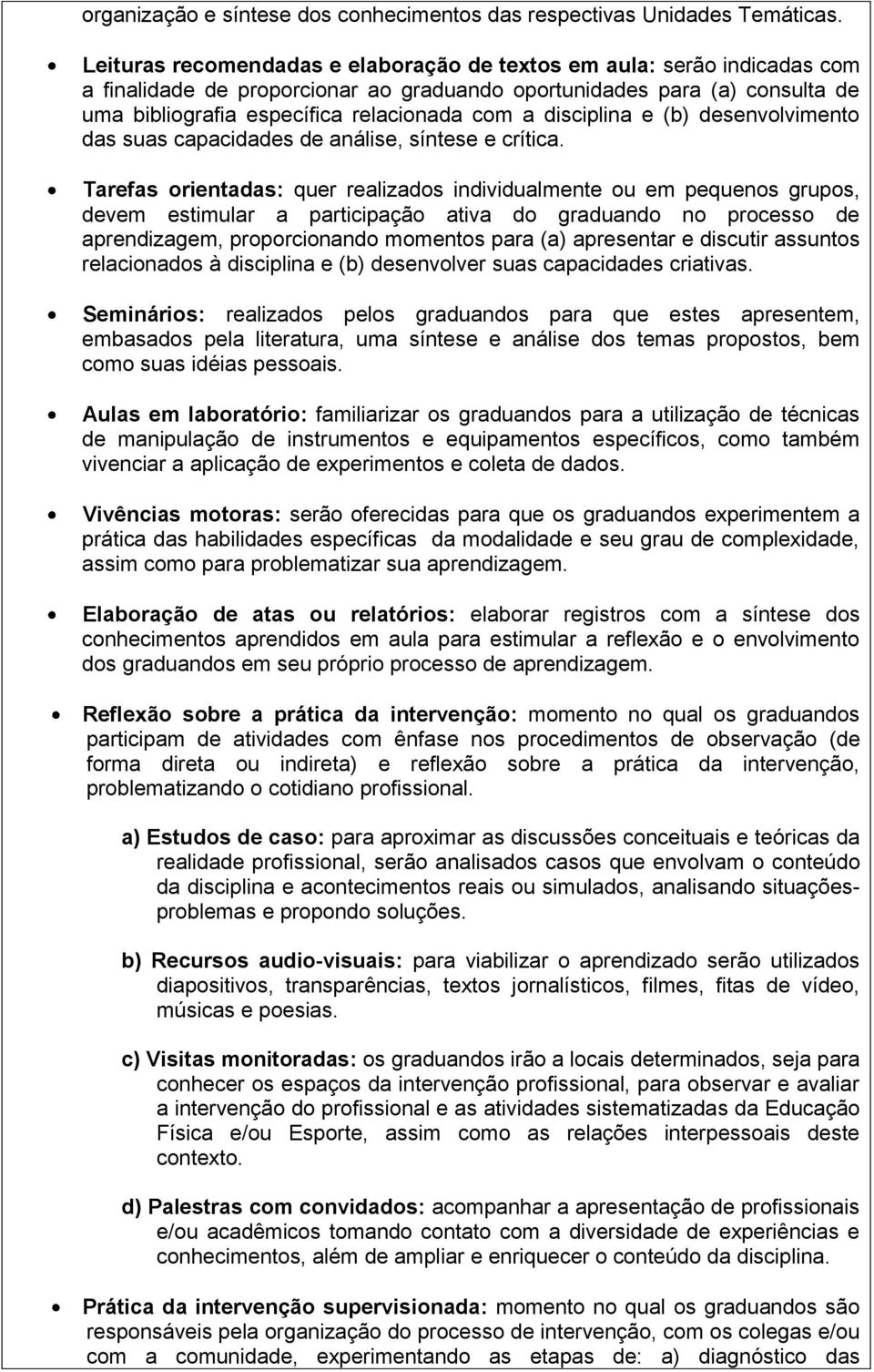 disciplina e (b) desenvolvimento das suas capacidades de análise, síntese e crítica.