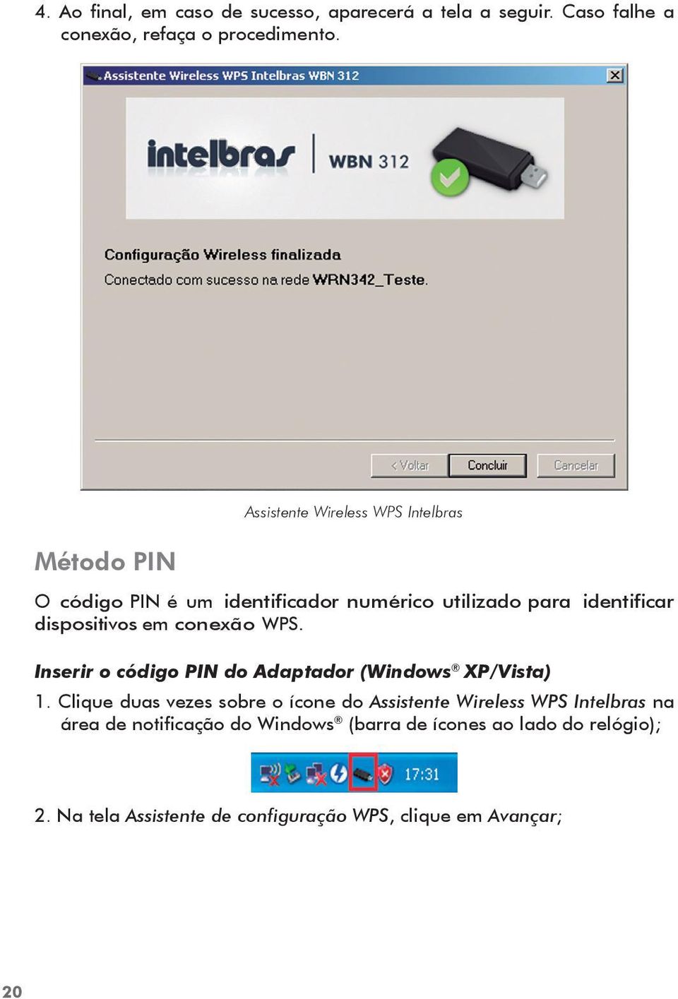 em conexão WPS. Inserir o código PIN do Adaptador (Windows XP/Vista) 1.