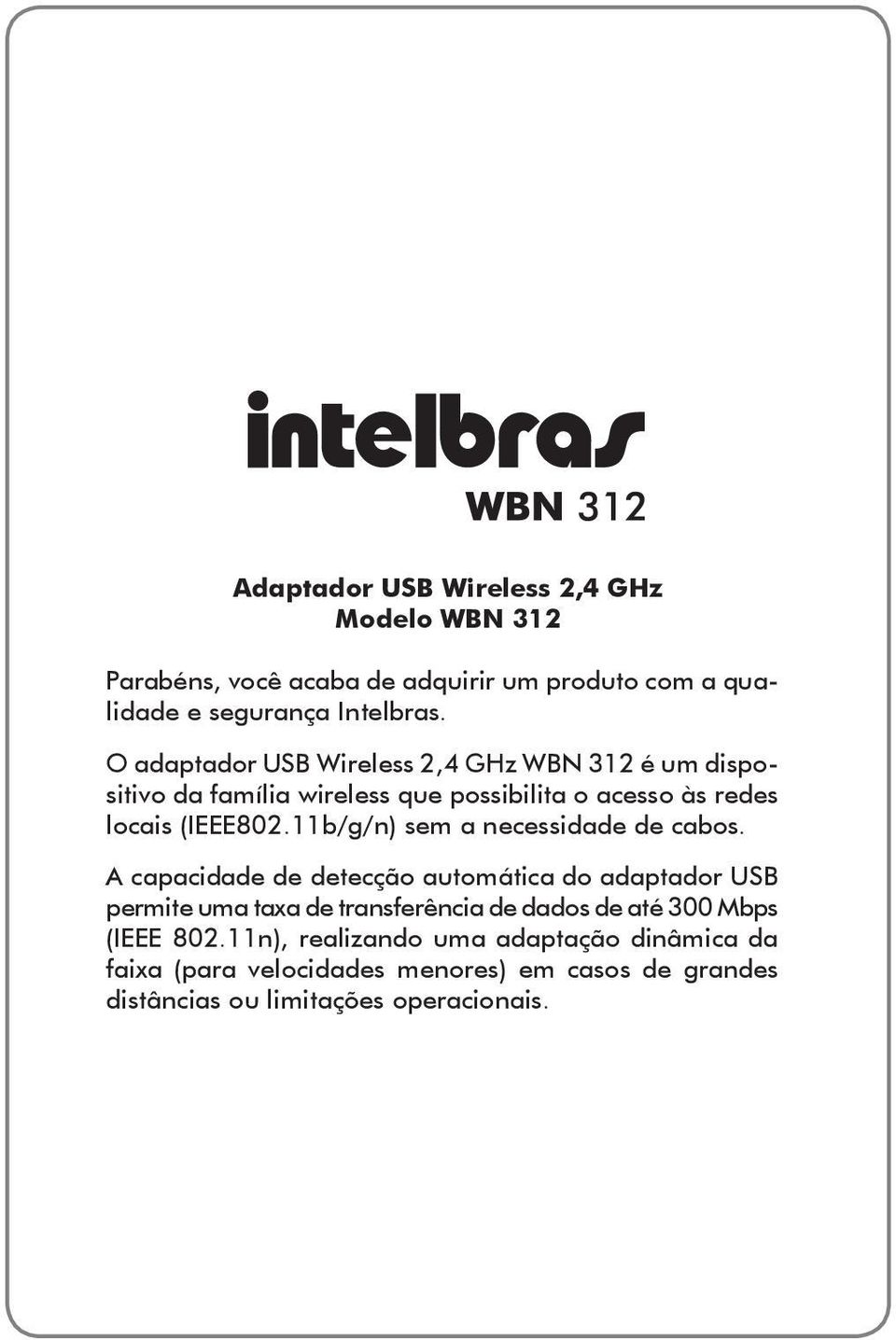 11b/g/n) sem a necessidade de cabos.