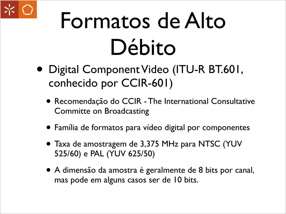 Broadcasting Família de formatos para vídeo digital por componentes Taxa de amostragem de 3,375