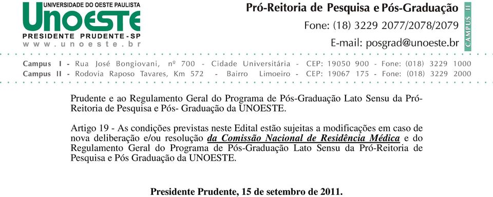 Artigo 19 - As condições previstas neste Edital estão sujeitas a modificações em caso de nova deliberação e/ou