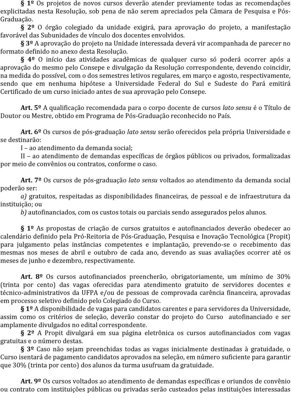 3º A aprovação do projeto na Unidade interessada deverá vir acompanhada de parecer no formato definido no anexo desta Resolução.