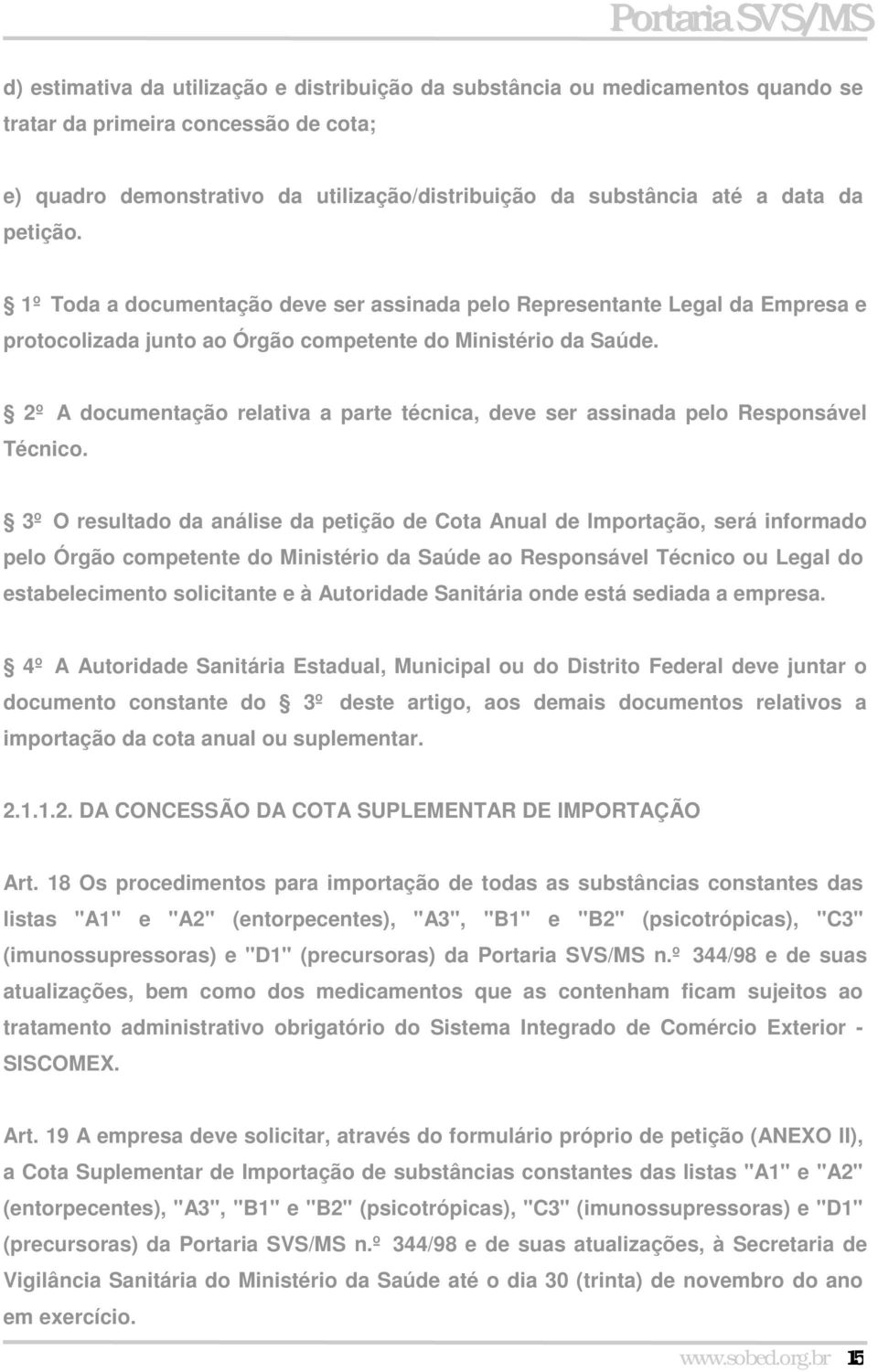 2º A documentação relativa a parte técnica, deve ser assinada pelo Responsável Técnico.