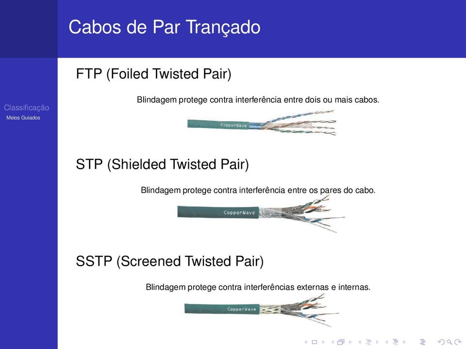 STP (Shielded Twisted Pair) Blindagem protege contra interferência entre