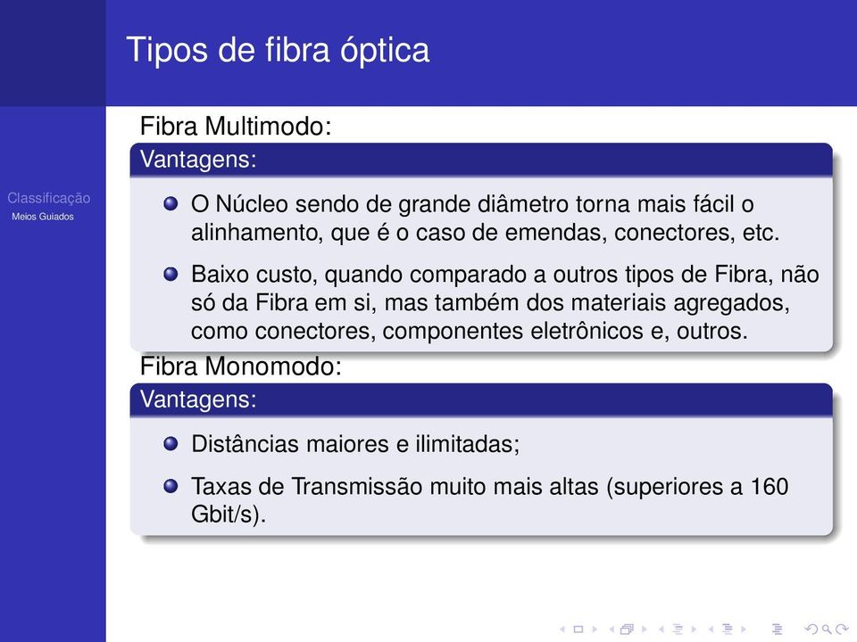 Baixo custo, quando comparado a outros tipos de Fibra, não só da Fibra em si, mas também dos materiais