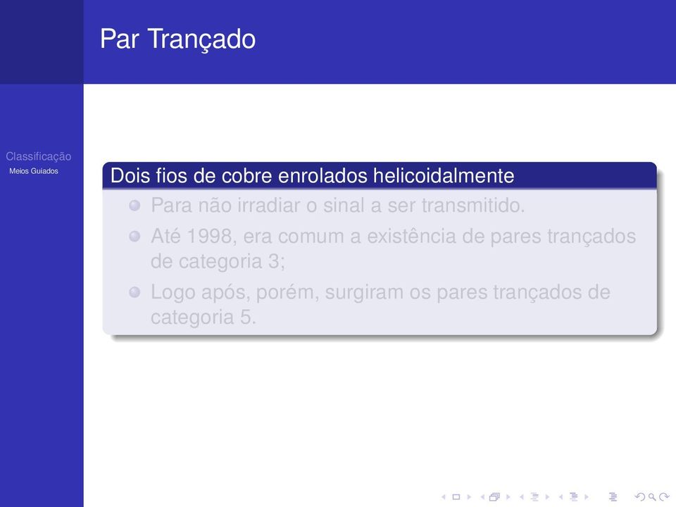 Até 1998, era comum a existência de pares trançados de