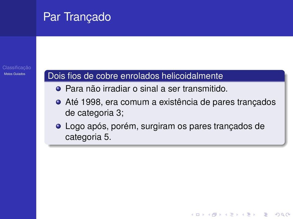 Até 1998, era comum a existência de pares trançados de