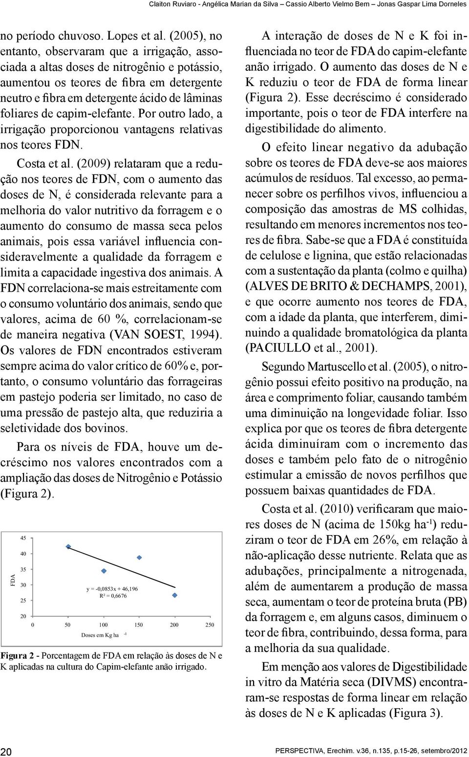capim-elefante. Por outro lado, a irrigação proporcionou vantagens relativas nos teores FDN. Costa et al.