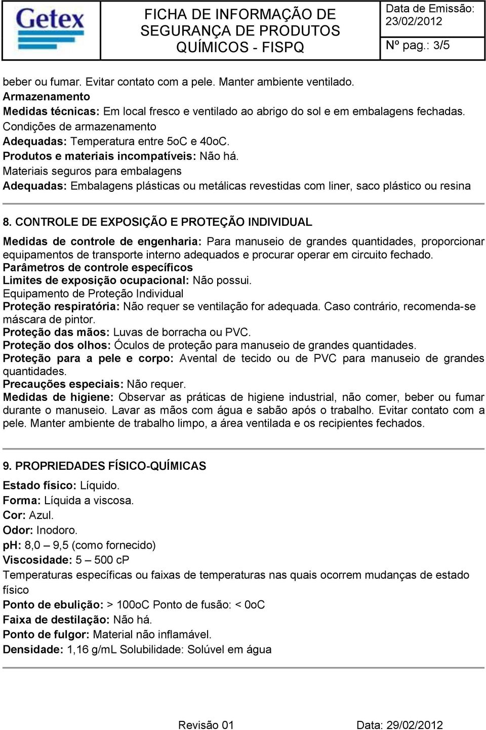 Materiais seguros para embalagens Adequadas: Embalagens plásticas ou metálicas revestidas com liner, saco plástico ou resina 8.