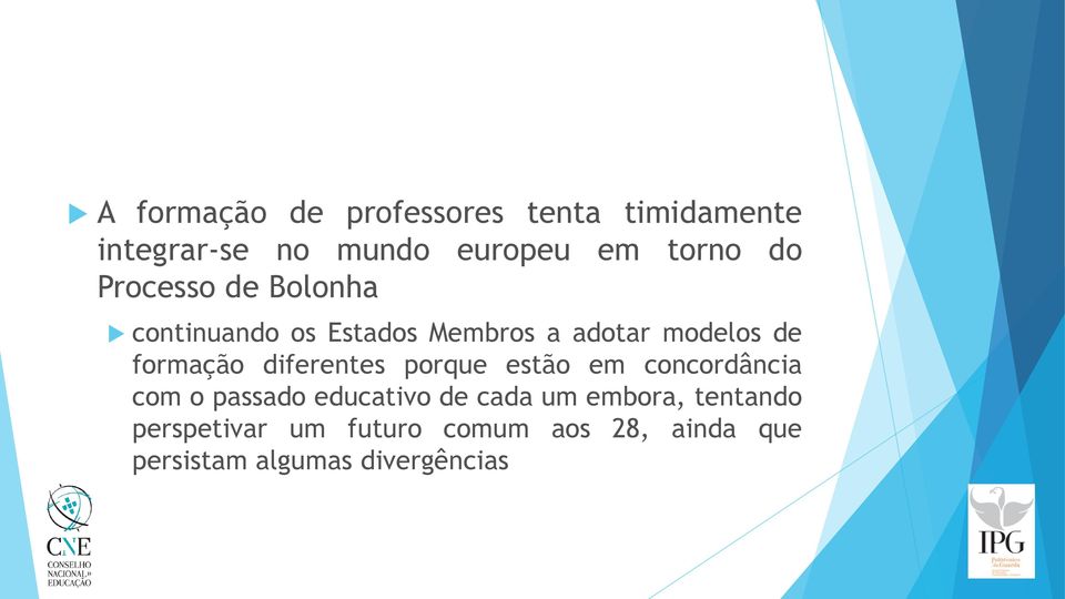 diferentes porque estão em concordância com o passado educativo de cada um embora,