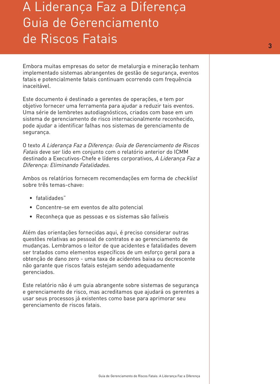 Este documento é destinado a gerentes de operações, e tem por objetivo fornecer uma ferramenta para ajudar a reduzir tais eventos.