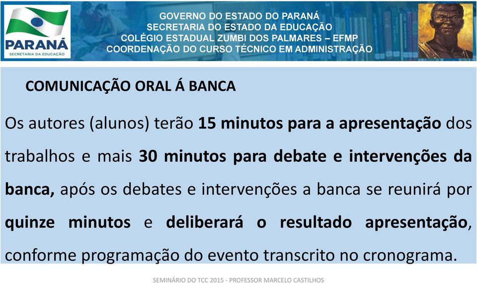 banca, após os debates e intervenções a banca se reunirá por quinze minutos e