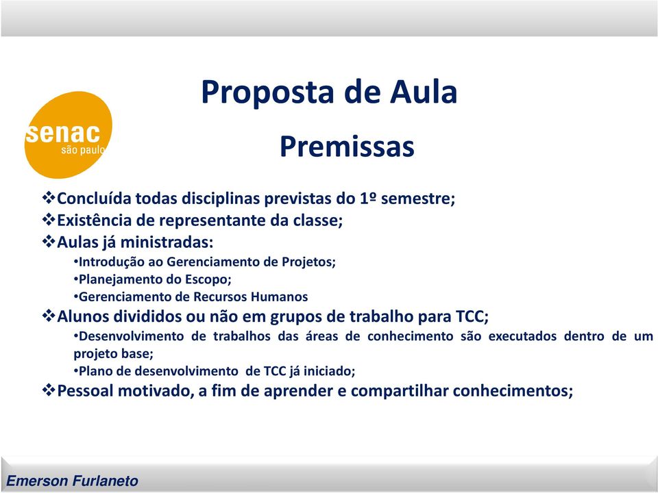 divididos ou não em grupos de trabalho para TCC; Desenvolvimento de trabalhos das áreas de conhecimento são executados