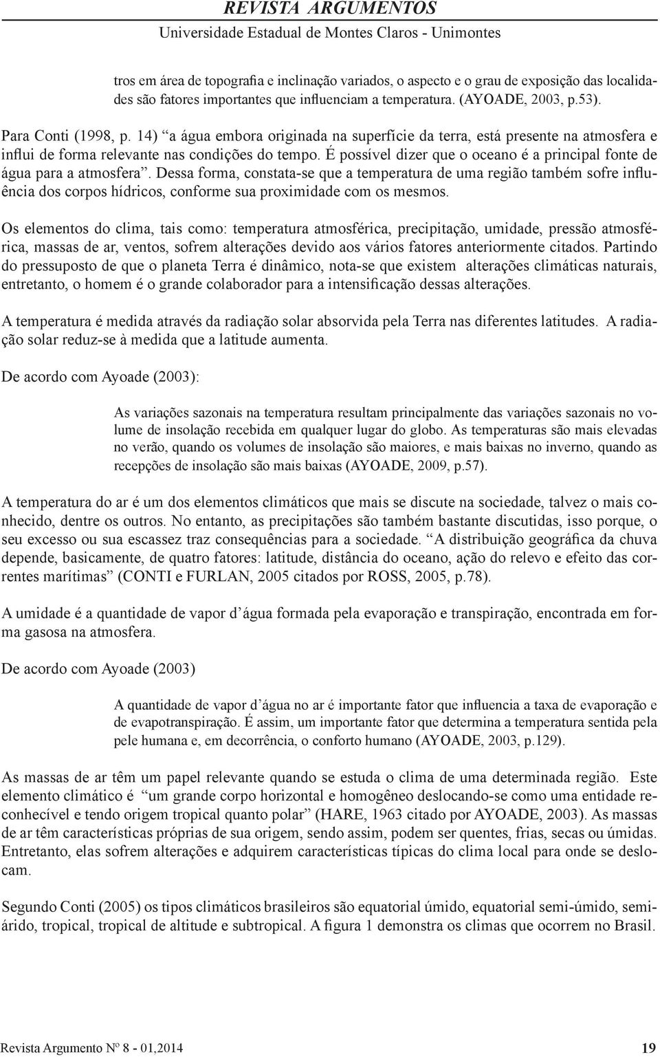 É possível dizer que o oceano é a principal fonte de água para a atmosfera.